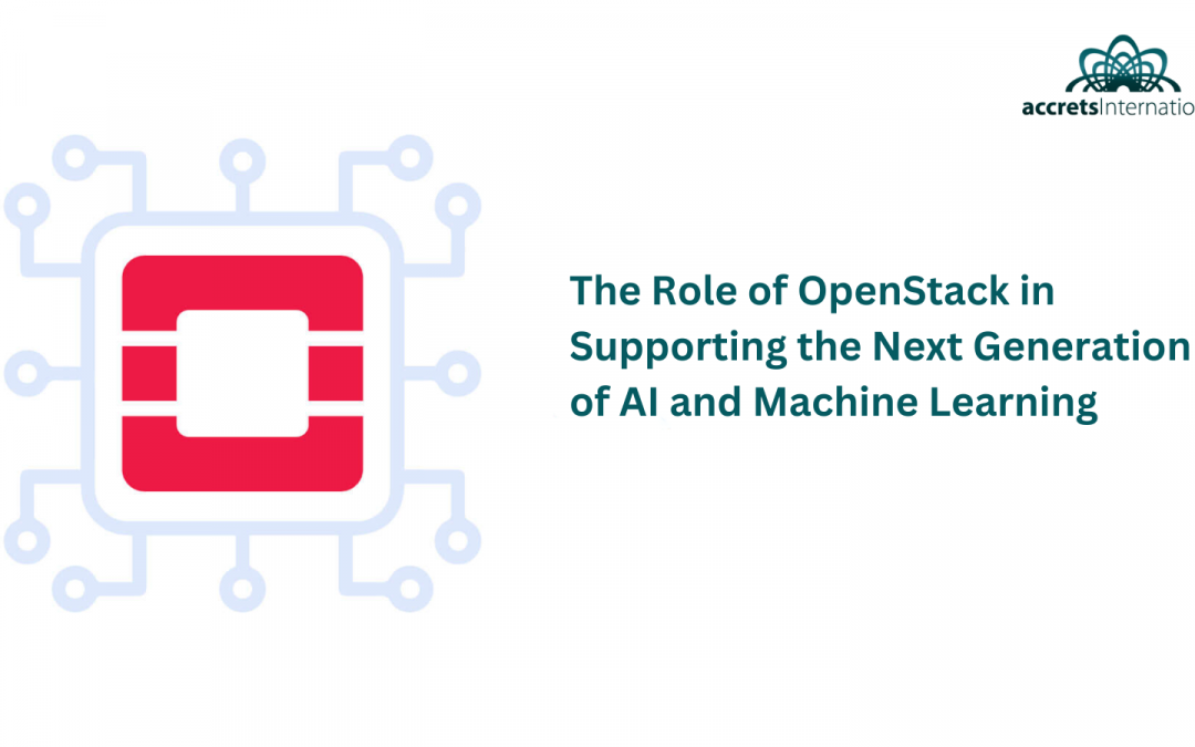 The Role of OpenStack in Supporting the Next Generation of AI and Machine Learning