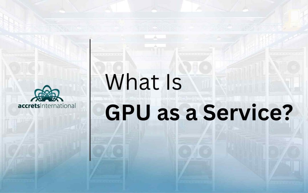 GPU as a Service (GPUaaS) – A Scalable Solution for AI, Analytics & Enterprise Workloads in Singapore & SEA
